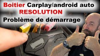 Boitier carplay/androidAuto résolution problème au démarrage...