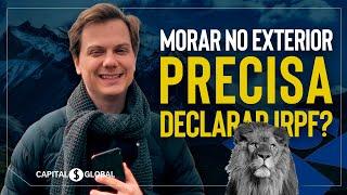 Quem mora no exterior precisa declarar IRPF?