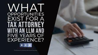 What opportunities exist for a tax attorney with an LLM and five years of experience.mp4