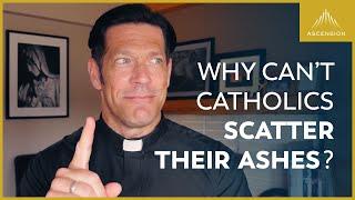 Why Can’t Catholics Scatter Their Ashes?