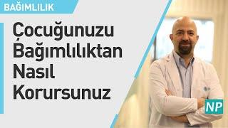 Çocuğunuzu Bağımlılıktan Nasıl Korursunuz