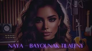 Naya - Bayounak Tilaeeny