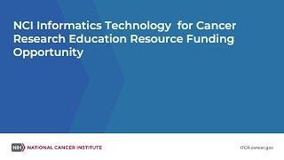 NCI Informatics Technology for Cancer Research Education Resource Funding Opportunity