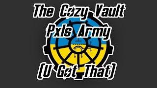 The Cozy Vault Pxls Army | U Got That