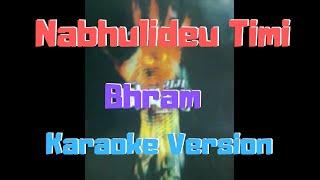 Nabhulideu Timi - Bhram (Karaoke Version)