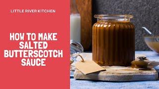 Easy Homemade Salted Butterscotch Sauce