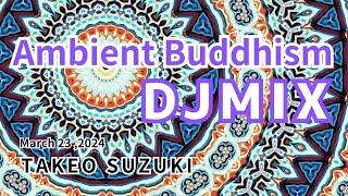 Ambient Buddhism DJ MIX March 23 ,2024 by TAKEO SUZUKI | Japanese ambient music, Buddhism