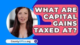 What Are Capital Gains Taxed At? - CountyOffice.org