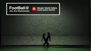 FootBall@ - Ewa Wycichowska - Polski Teatr Tańca / Polish Dance Theatre