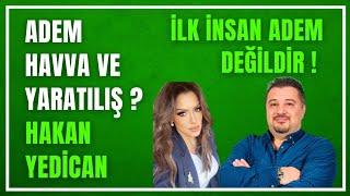 HAKAN YEDİCAN'LA YARATILIŞ ? ADEM İLK İNSAN DEĞİLDİR !