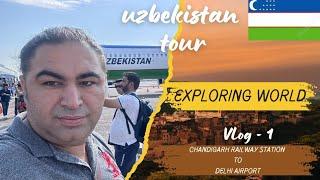 Vlog - 1 | Uzbekistan Tour | Chandigarh Railway Station to Delhi Airport | Delhi Metro | First Tour