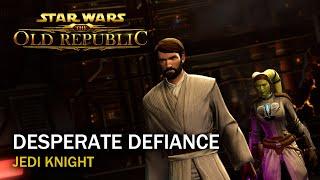 SWTOR - Desperate Defiance - Jedi Knight