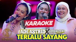 [KARAOKE] TERLALU SAYANG - ADE ASTRID X GERENGSENG TEAM | MUNGKIN KARNA KULA TERLALU SAYANG