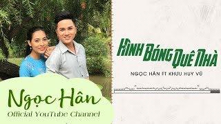 Tuyệt Phẩm Song Ca Dân Ca - Hình Bóng Quê Nhà | Ngọc Hân ft Khưu Huy Vũ | Ngọc Hân Official