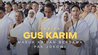 CERITA GUS KARIM: MASUK KA’BAH BERSAMA PAK JOKOWI