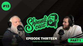 Strong men create Good times | Rabbi Manis Friedman - ShmueliCast Ep. 13 - PART 1