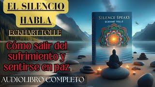 EL SILENCIO HABLA. ECKHART TOLLE. Audiolibro. Salir del sufrimiento y encontrar la paz!