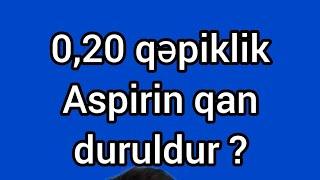 0,20 qəpiklik aspirin qan durulaşdırıcı təsir edir? / Aspirin qan duruldur?