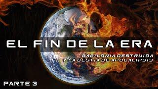 El Fin de La Era - Babilonia Destruida y la Bestia de Apocalipsis - Ministerio Pasión por la Verdad