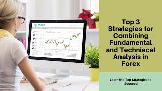 Top 3 Strategies for Combining Fundamental and Technical Analysis in Forex