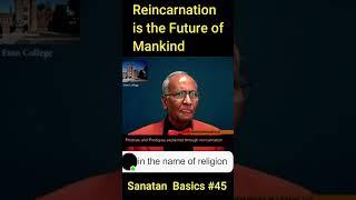 Reincarnation is the Future of Mankind #Sanatan Basics 45 #reincarnation