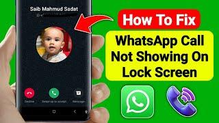 How To Fix WhatsApp Call Not Showing On Lock Screen