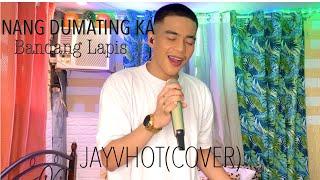 NANG DUMATING KA - BANDANG LAPIS (JAYVHOT COVER )