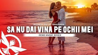 Blondu de la Timisoara - Sa nu dai vina pe ochii mei | Zeno Music Remix