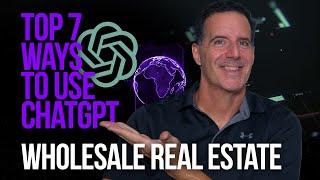 Wholesale Real Estate AI Series: The Top 7 Ways to Use ChatGPT