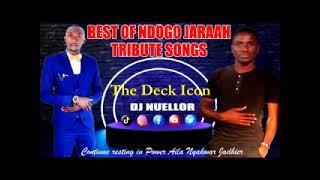 Best of Ndogo Jaraah Tribute Songs by Dj Nuellor