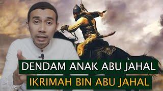 IKRIMAH BIN ABU JAHAL | DENDAM DGN NABI SAW