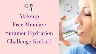 Makeup Free Monday: Summer Hydration Challenge Kickoff