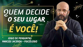 QUEM DECIDE O SEU LUGAR É VOCÊ | Marcos Lacerda, psicólogo