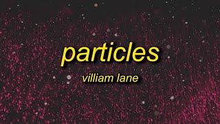 villiam lane - particles (slowed)