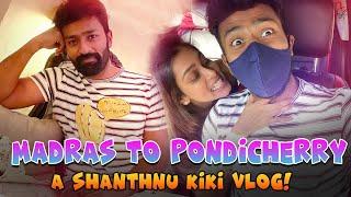 Madras To Pondicherry - A Shanthnu Kiki Vlog  | Travel & Shooting Spot Fun | Tamil Vlogs