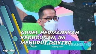 AUREL HERMANSYAH KEGUGURAN, INI MENURUT DOKTER | KOPI VIRAL (19/5/21) P1