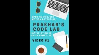 OpenCV & Numpy Installation | OpenCV Project | Motion Detection #1 | Prakhar's Code Lab