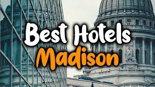 Best Hotels In Madison - For Families, Couples, Work Trips, Luxury & Budget