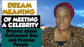 DREAM MEANING OF CELEBRITIES.. DREAMS ABOUT CELEBRITY/ MEETING CELEBRITY IN THE DREAM ..Hollywood