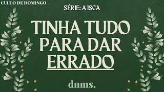 SÉRIE: A ISCA // TINHA TUDO PARA DAR ERRADO