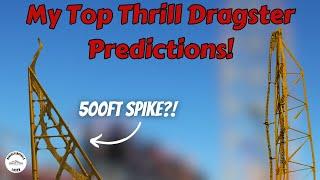 My Top Thrill Dragster Predictions!