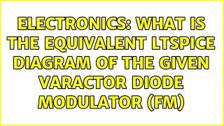 Electronics: What is the equivalent LTSpice diagram of the given varactor diode modulator (FM)