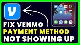 Venmo Payment Method Not Showing Up: How to Fix Venmo Payment Method Not Showing Up