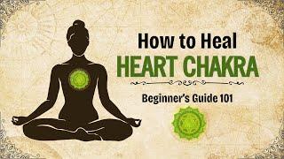 How to Heal Heart Chakra (Beginner's Guide 101)