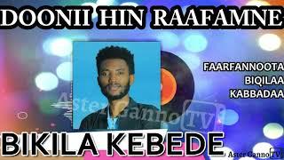 DOONII HIN RAAFAMNE!! Faarfannoota Biqilaa Kabbadaa guutuu isaa [Bikila Kebede Songs]