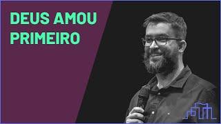 Deus amou primeiro (Marcos Botelho expõe 1João 4.16-19)