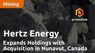 Hertz Energy Expands Holdings with Acquisition in Nunavut, Canada