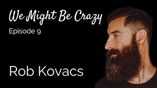 Rob Kovacs: The journey of a musical creative and learning to handle loss | We Might Be Crazy #9