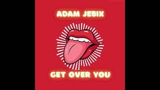 Adam Jebix - Get Over You