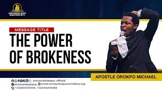 THE POWER OF BROKENNESS || APOSTLE MICHAEL OROKPO